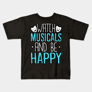 Watch Musicals and Be Happy Kids T-Shirt